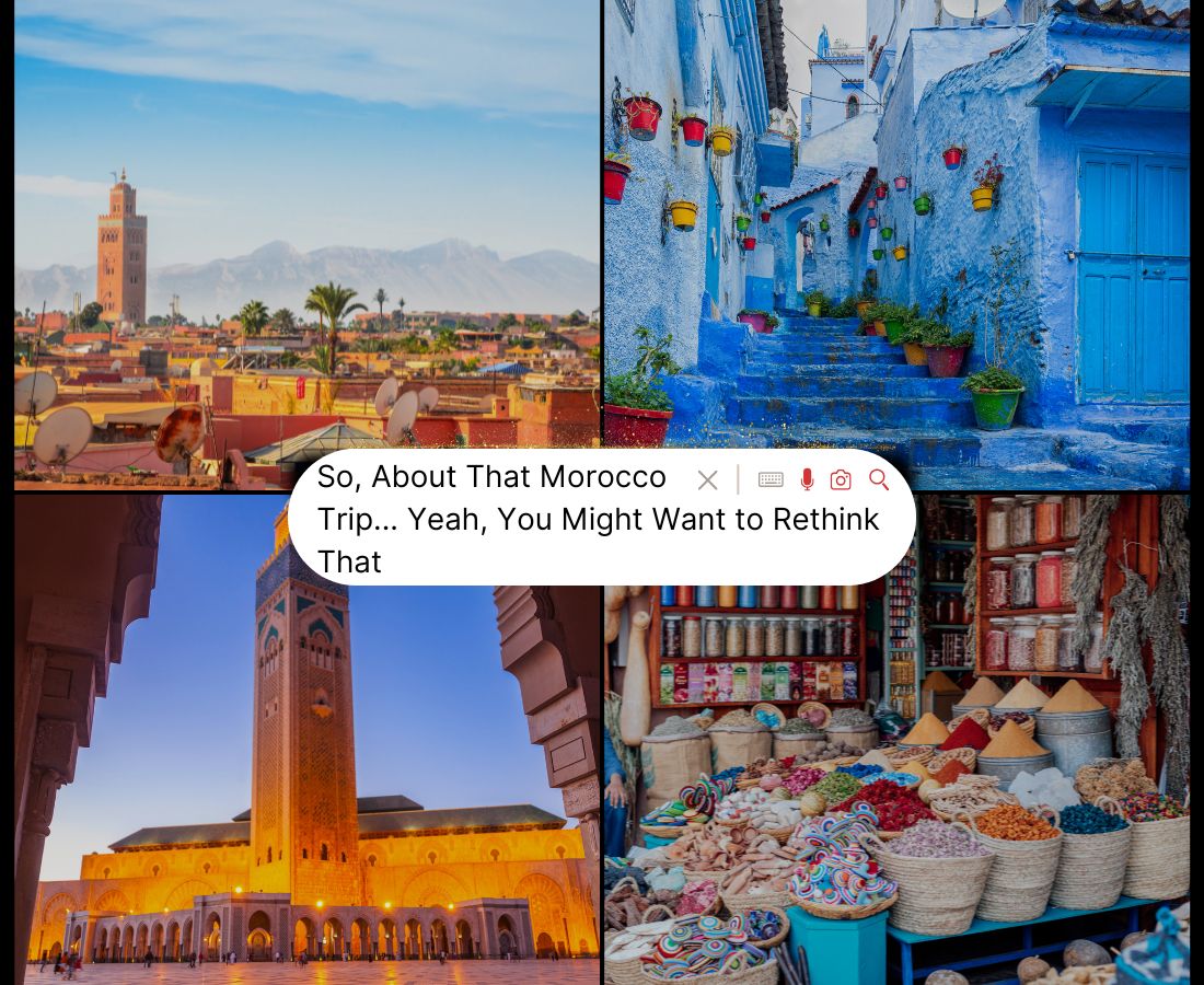 Best Reasons Morocco Might Just Be Your Worst Travel Decision (But We’re Not Judging)