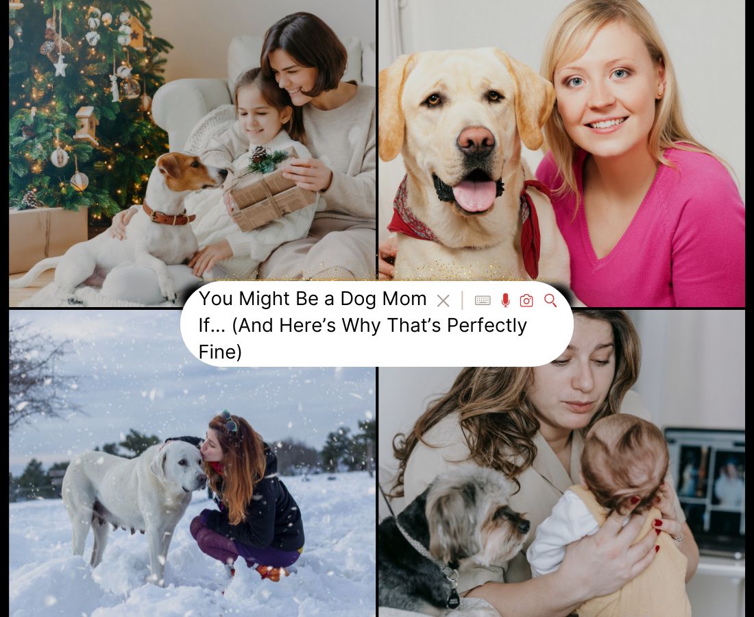 10 Signs You’re a Dog Mom (And You’re Crushing It, TBH)