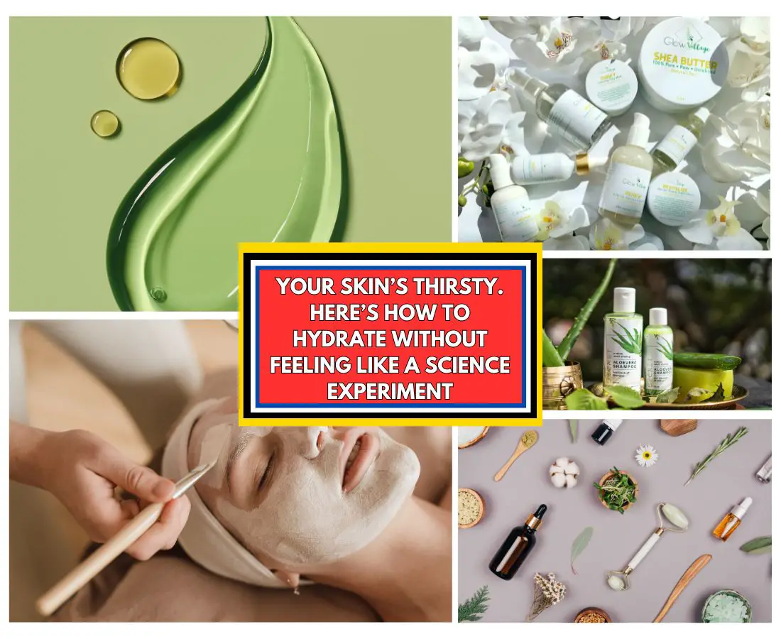 How to Make Your Skin Drink Up – No Fancy Potions, Just Simple Hydration Tips